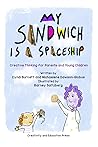 My Sandwich is a Spaceship: Creative Thinking for Parents and Young Children