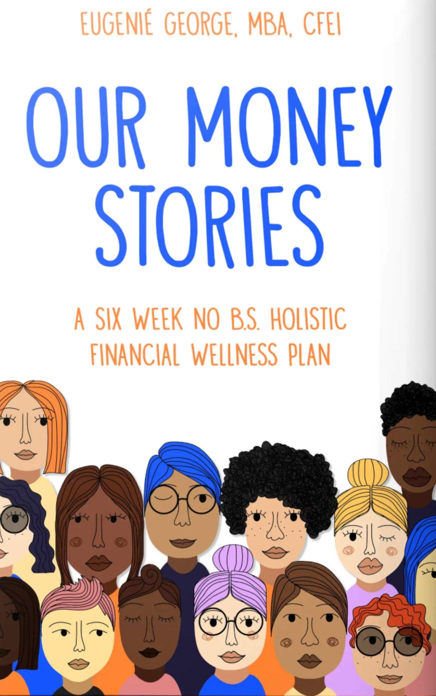 Our Money Stories: A Six Week No B.S. Holistic Financial Wellness Plan (Kindle Edition)