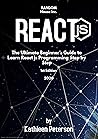React JS: The Ultimate Beginner's Guide to Learn React js Programming Step by Step - 1st Edition (2020)