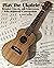 Play the Ukulele: Melodies,...