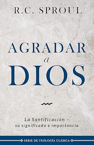 Agradar a Dios: La santificación, su significado e importancia