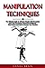 Manipulation Techniques: The Ultimate Guide to Influence People with Persuasion, NLP, Dark Psychology, Emotional Intelligence, Mind Control and How to Manage Your Emotions
