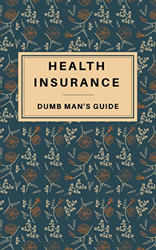 Choosing health insurance in India 2020 : Dumb man's guide (personal finance india Book 1)