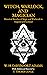 Witch, Warlock, and Magician: Historical Sketches of Magic and Witchcraft in England and Scotland: With Interstitial Annotations and Foreword by T. Thorn Coyle (Books of Magic Book 1)