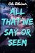 All That We Say Or Seem