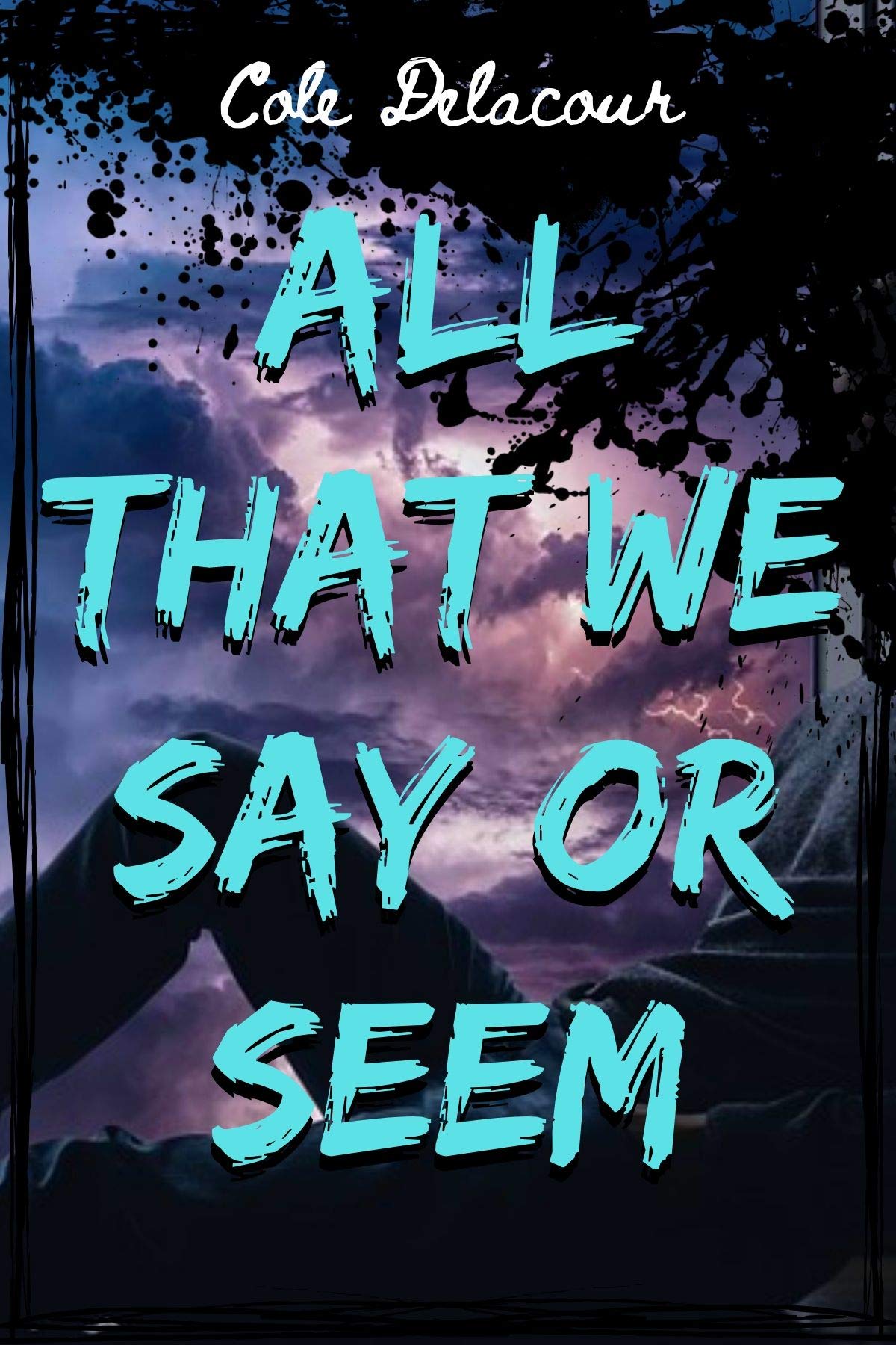 All That We Say Or Seem (Kindle Edition)