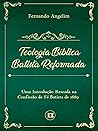 Teologia Bíblica Batista Reformada: Uma Introdução Baseada na Confissão de Fé de 1689 (Portuguese Edition)