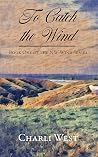 To Catch the Wind by Charli West