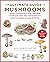 The Ultimate Guide to Mushrooms: How to Identify and Gather Over 200 Species Throughout North America and Europe