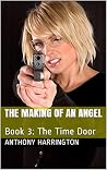 The Making of an Angel: Book 3: The Time Door The Making of an Angel: Book 3: The Time Door