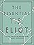 The Essential T.S. Eliot: Career-Spanning Poetry from a Major Twentieth-Century Writer