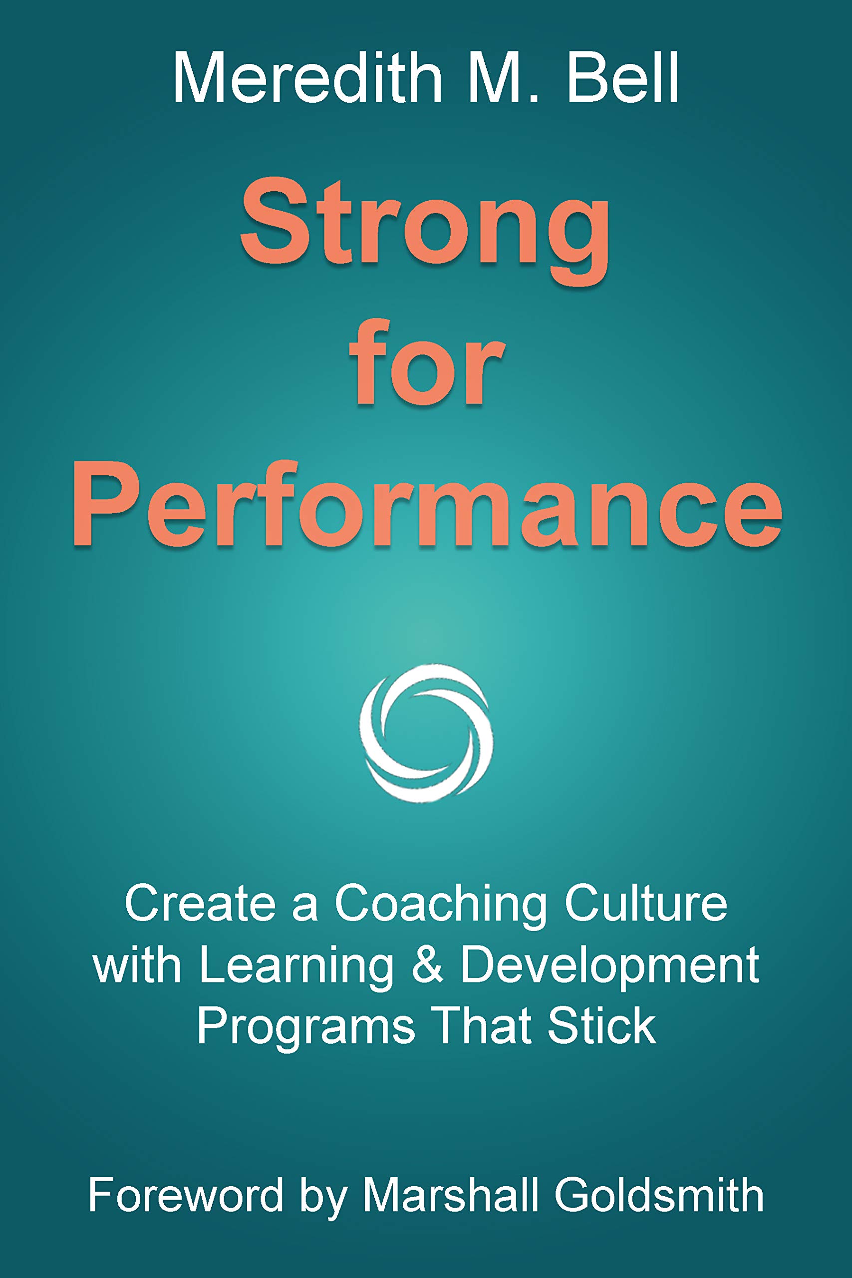 Strong for Performance: Create a Coaching Culture with Learning & Development Programs That Stick (Kindle Edition)