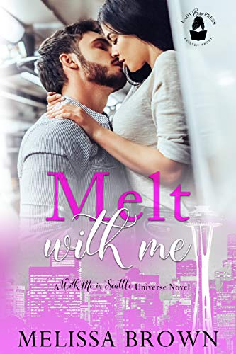 Melt With Me (With Me In Seattle Universe; Right With Me)