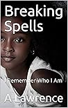 Breaking Spells: I Remember Who I Am