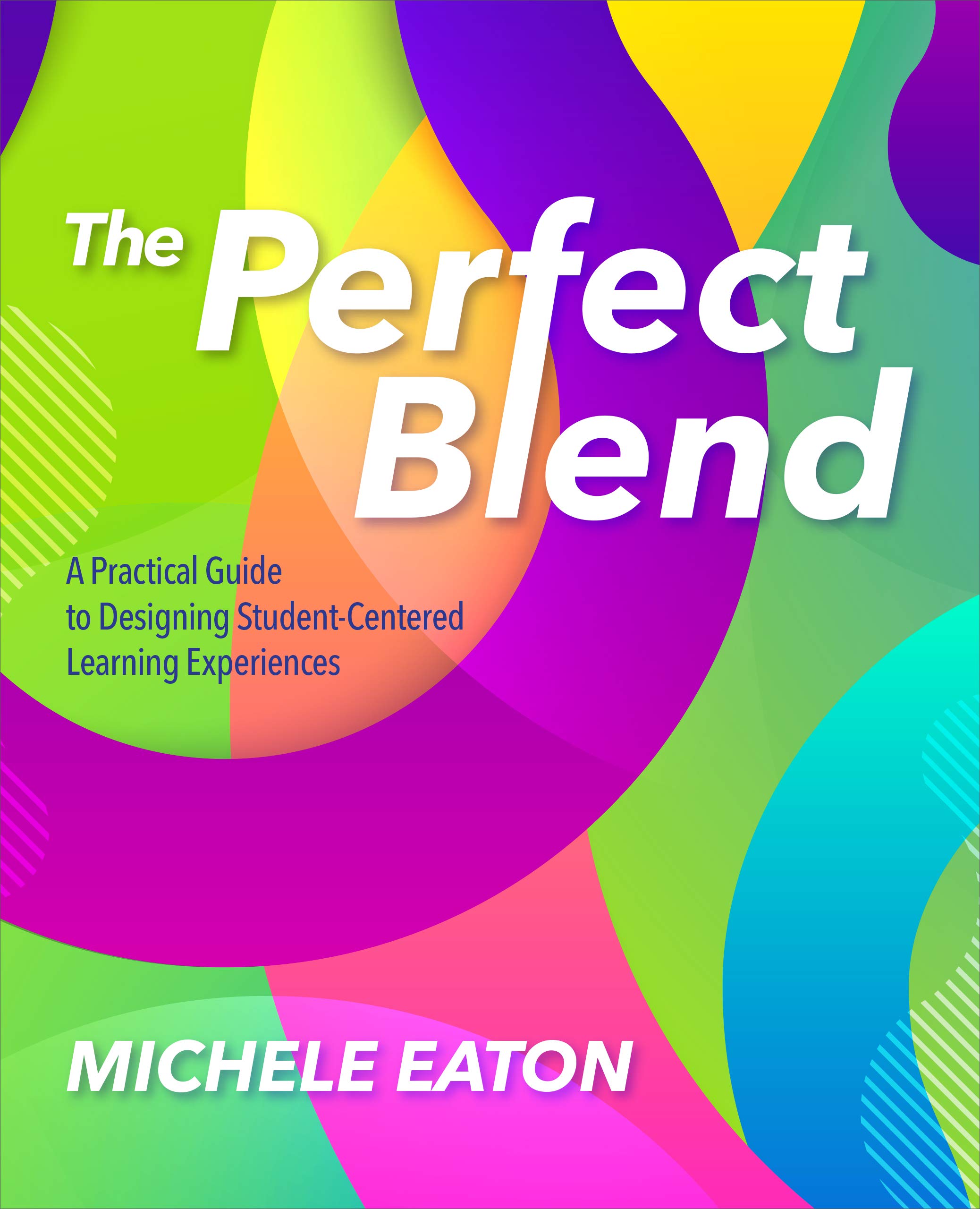 The Perfect Blend: A Practical Guide to Designing Student-Centered Learning Experiences (Kindle Edition)