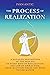 The Process of Realization: A detailed description of the process of every kind of realization, the law of attraction, from quantum fields and mind, to the matter (Existence - Consciousness - Bliss)