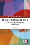 Actualizing Human Rights: Global Inequality, Future People, and Motivation (Routledge Studies in Human Rights)