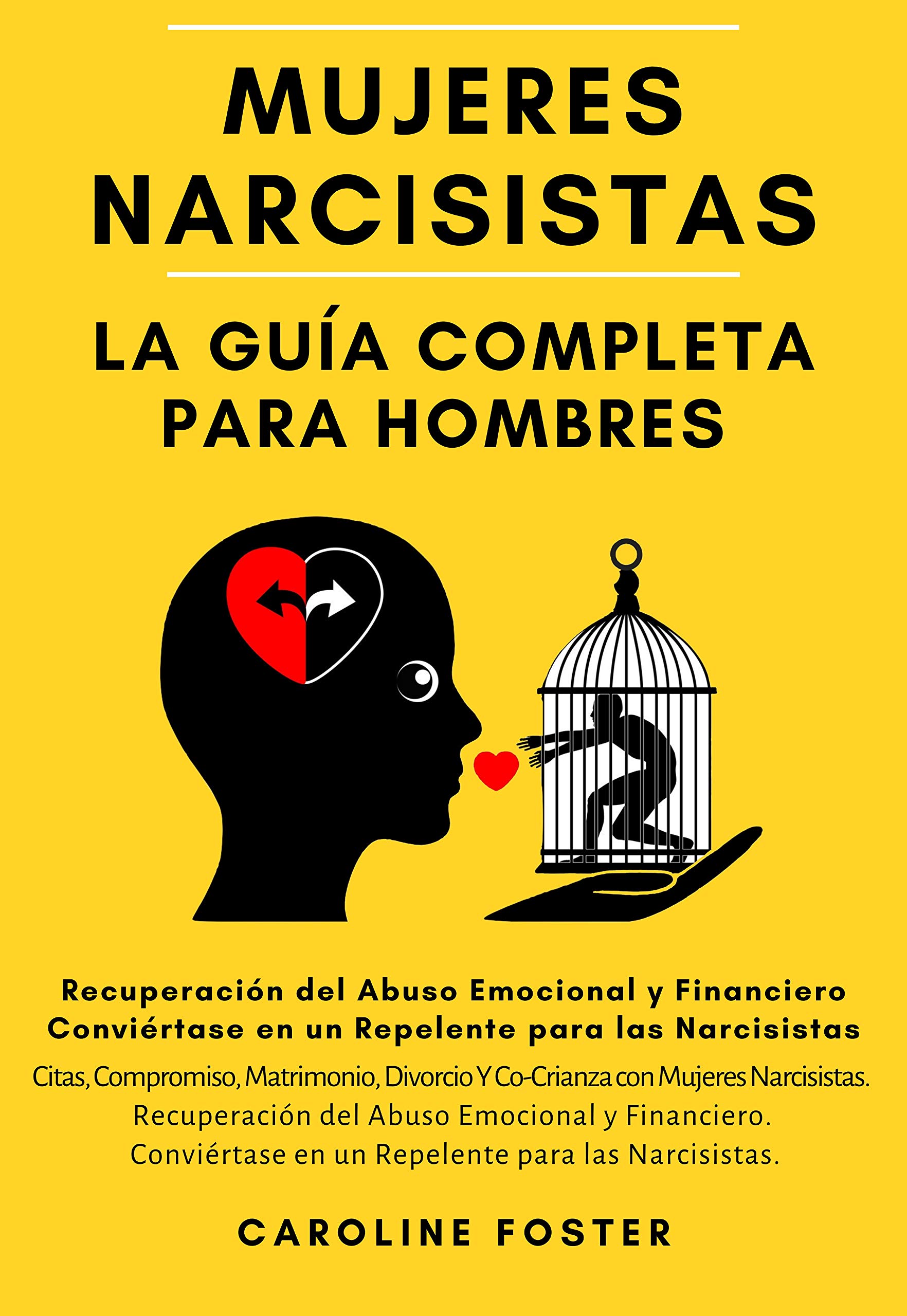 Mujeres Narcisistas. La Guía Completa Para Hombres: Citas, Compromiso, Matrimonio, Divorcio Y Co-Crianza con Mujeres Narcisistas. Recuperación del Abuso Emocional y Financiero. (Kindle Edition)