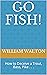 Go Fish!: How to Deceive a Trout, Bass, Pike . . .