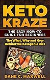 Keto Kraze: The What, Why and How Behind the Ketogenic Diet (Low Carb, Ketogenic Diet, Diabetes, High-Fat Diet)