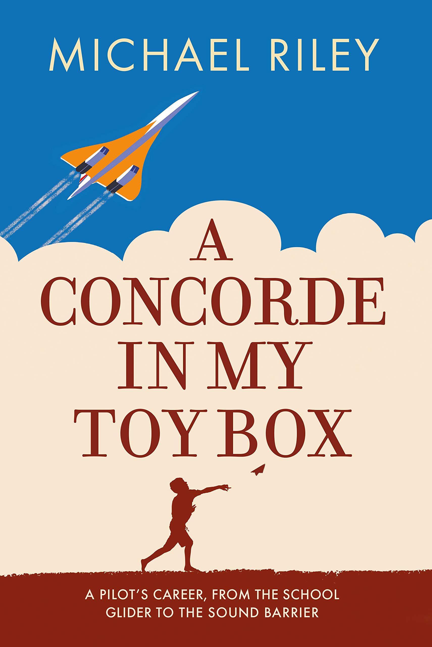 A Concorde in my Toy Box: A Pilot's Career, from the School Glider to the Sound Barrier (RAF & Military Aviation: War Stories, True Stories of Flight, and Survival)