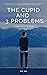 The cupid and 3 problems (E...
