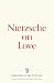 Nietzsche on Love (Warbler Press Contemplations Book 2)