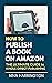 HOW TO PUBLISH A BOOK ON AM...
