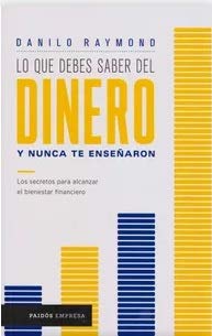 Lo que Debes Saber del Dinero y Nunca te Enseñaron. Los secretos para alcanzar el bienestar financiero (Paperback)