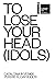 TO LOSE YOUR HEAD (IDOLS): ...