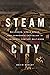 Steam City: Railroads, Urba...