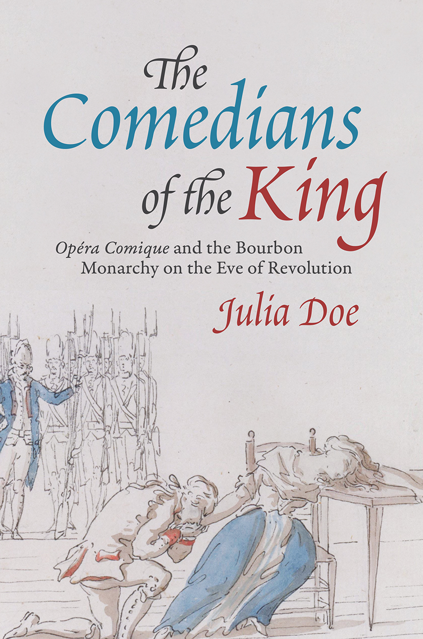 The Comedians of the King: "Opéra Comique" and the Bourbon Monarchy on the Eve of Revolution (Hardcover)