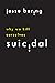 Suicidal: Why We Kill Ourselves
