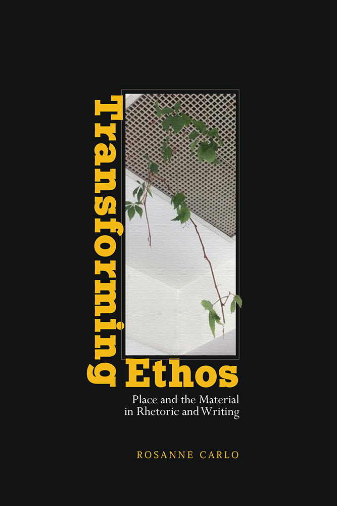 Transforming Ethos: Place and the Material in Rhetoric and Writing