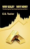 Why Gold? Why Now?: The War Against Your Wealth and How to Win It Book cover for Why Gold? Why Now?: The War Against Your Wealth and How to Win It