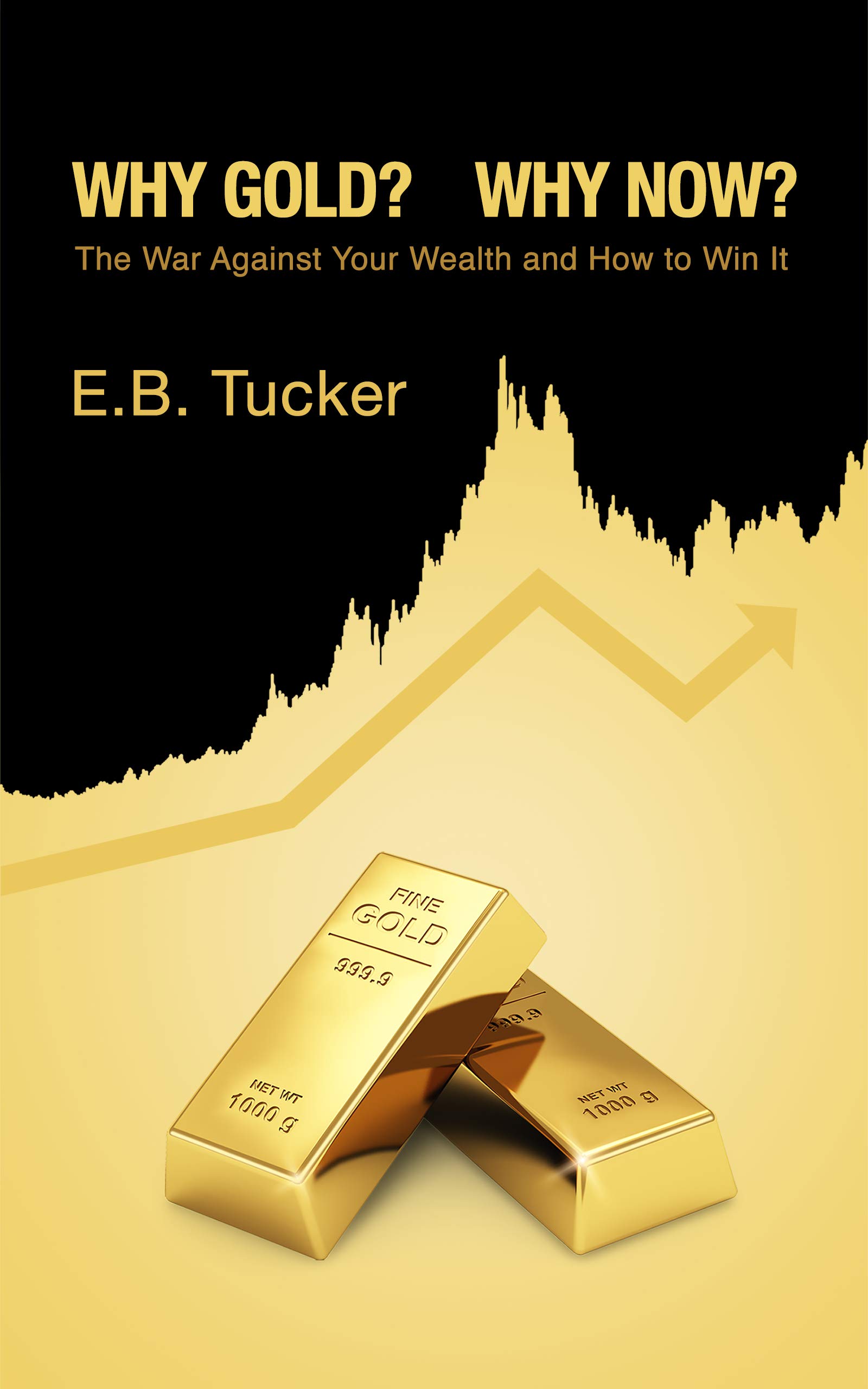 Why Gold? Why Now?: The War Against Your Wealth and How to Win It (Kindle Edition)