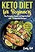 Keto Diet for Beginners: The Complete Guide to a High-Fat Diet, with 79 Easy Keto Recipes & 28-Day Meal Plan Program