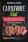 Carnivore Diet: How to Get LEAN, Build Muscles and Boost Strength SAFELY with the MEAT BASED DIET. Included: EASY & DELICIOUS RECIPES and A 14 DAY MEAL PLAN for Beginners (UPDATED 2020 COOKBOOK)