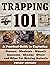 Trapping 101: A Complete Guide to Taking Furbearing Animals
