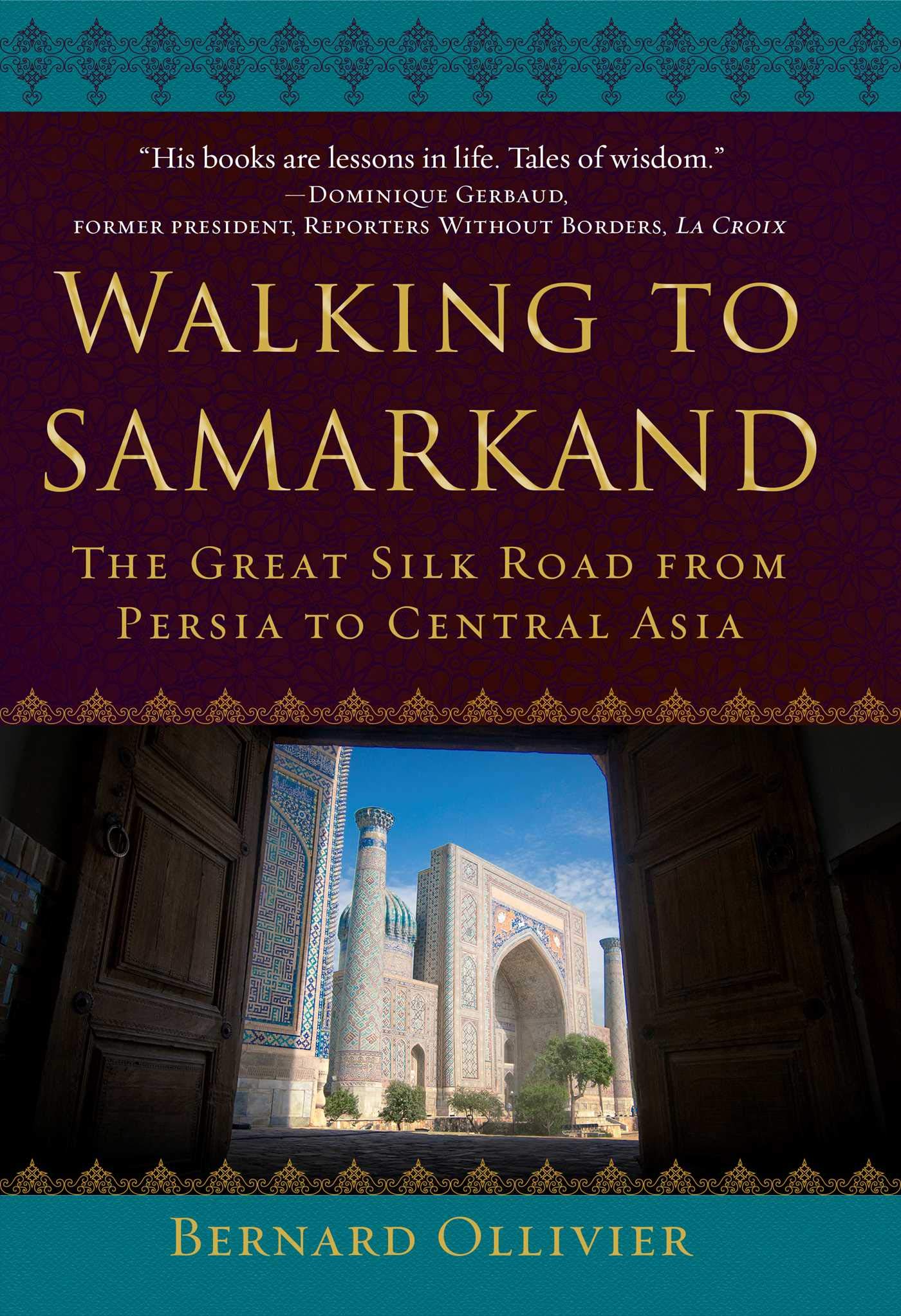 Walking to Samarkand: The Great Silk Road from Persia to Central Asia (Kindle Edition)