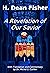A Revelation of Our Savior:...