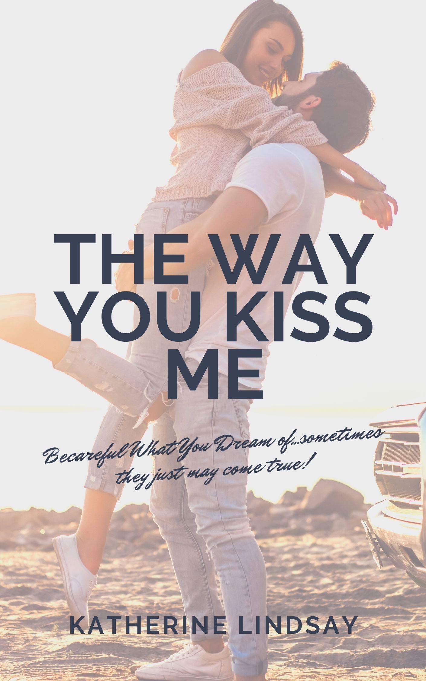 The Way You Kiss Me (The Way You Love Book 1)