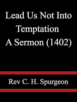 Lead Us Not Into Temptation A Sermon (1402) - Rev C. H. Spurgeon