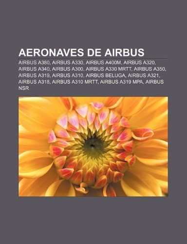Aeronaves de Airbus: Airbus A380, Airbus A330, Airbus A400m, Airbus A320, Airbus A340, Airbus A300, Airbus A330 Mrtt, Airbus A350, Airbus A319