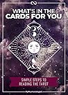 What's In the Cards for You?: Simple Steps to Reading the Tarot