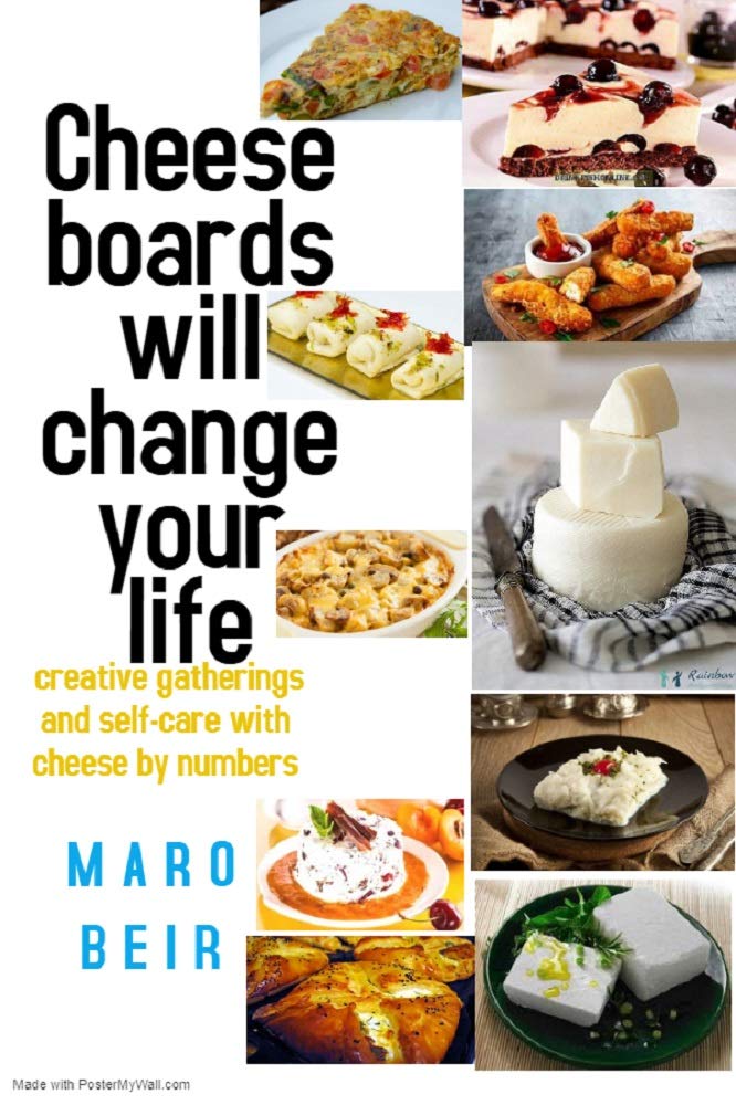 Cheese boards will change your life: creative gatherings and self-care with cheese (Kindle Edition)