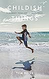 Childish Things by Tom  Reiss