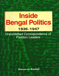 Inside Bengal Politics: 1936-1947: Unpublished Correspondence of Partition Leaders