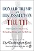 Donald Trump and His Assault on Truth: The President's Falsehoods, Misleading Claims and Flat-Out Lies