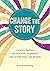 Change the Story: A guided journal for inspiring awareness and action today and beyond